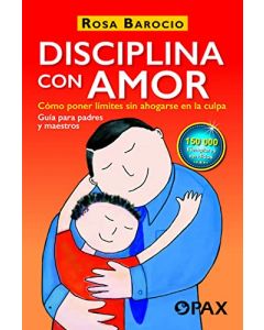 Disciplina con Amor: Cómo poner límites sin ahogarse e la culpa.